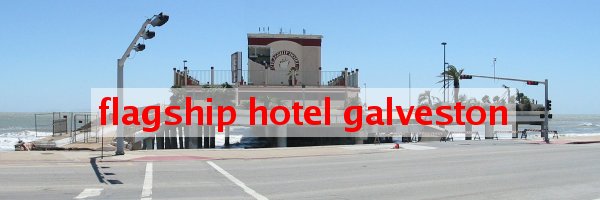 flagship hotel galveston
