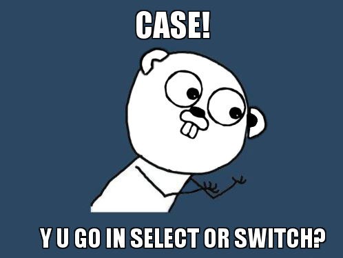CASE! Y U GO IN SELECT OR SWITCH