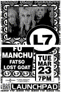 [Scan: flyer: L7, Fu Manchu, Fatso, Lost Goat; Tue Mar 23 7pm Launchpad]