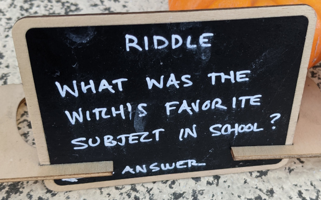Riddle: What was the witch's favorite subject in school?