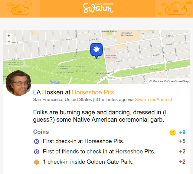 [screen shot of a Swarm check in at the Golden Gate Park horseshoe pitch. Description reads "Folks are burning sage and dancing, dressed in (I guess?) some Native American ceremonial garb."]