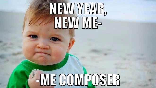 [captioned image meme: Success Kid says: New Year, New Me- -me composer]